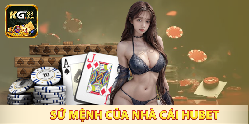 Sứ mệnh cao cả của nhà cái HUBET